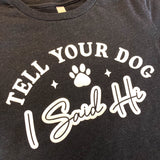 Tell Your Dog I Said Hi! (white design)